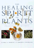 The Healing Spirit of Plants: A Practical Guide to Plant Spirit Medicine - Harvey, Clare G, and Cochrane, Amanda