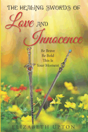 The Healing Swords Of Love And Innocence: Be Brave Be Bold This is Your Moment