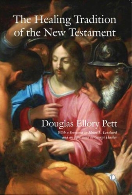 The Healing Tradition of the New Testament - Pett, Douglas Ellory