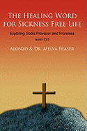 The Healing Word for Sickness Free Life: Exploring God's Provision and Promises