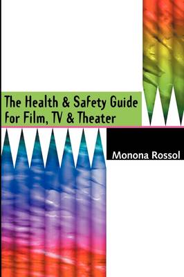 The Health and Safety Guide for Film, TV and Theater - Rossol, Monona