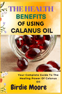 The Health Benefits of Using Calanus Oil: Your Complete Guide To The Healing Power Of Calanus Oil
