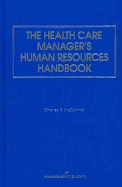 The Health Care Manager's Human Resources Handbook - McConnell, Charles R, MBA, CM