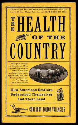 The Health of the Country: How American Settlers Understood Themselves and Their Land - Valencius, Conevery