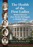 The Health of the First Ladies: Medical Histories from Martha Washington to Michelle Obama
