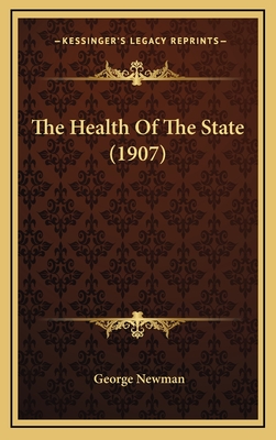 The Health of the State (1907) - Newman, George, Sir