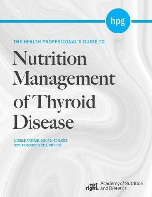 The Health Professional's Guide to Nutrition Management of Thyroid Disease - Anziani, Nicole, and Celi, Fransceco S.