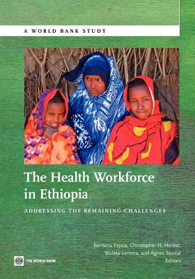 The Health Workforce in Ethiopia: Addressing the Remaining Challenges - Feysia, Berhanu (Editor), and Herbst, Christopher (Editor), and Lemma, Wuleta (Editor)