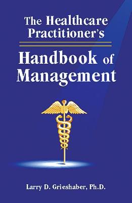 The Healthcare Practitioner's Handbook of Management - Grieshaber, Larry D