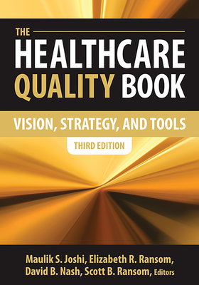 The Healthcare Quality Book: Vision, Strategy and Tools, Third Edition - Joshi, Maulik