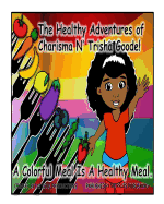 The Healthy Adventures of Charisma N' TRISHA Goode: A Colorful Meal is a Healthy Meal