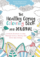 The Healthy Coping Colouring Book and Journal: Creative Activities to Help Manage Stress, Anxiety and Other Big Feelings