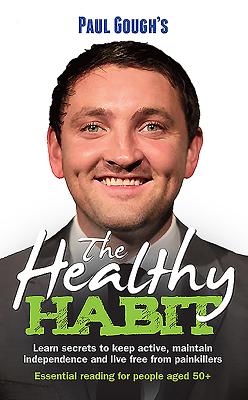 The Healthy Habit: Learn Secrets to Keep Active, Maintain Independence and Live Free from Painkillers - Gough, Paul