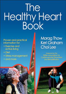 The Healthy Heart Book - Thow, Morag, and Graham, Keri, and Lee, Choi