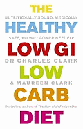 The Healthy Low GI Low Carb Diet: Nutritionally Sound, Medically Safe, No Willpower Needed!