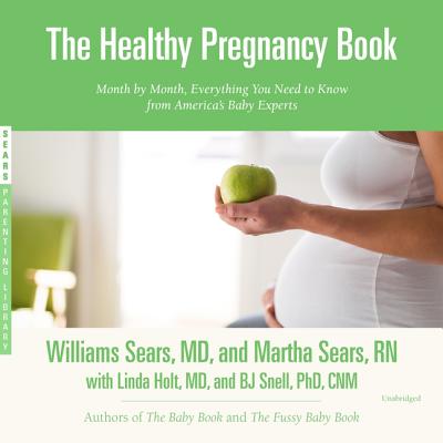 The Healthy Pregnancy Book: Month by Month, Everything You Need to Know from America's Baby Experts - Sears MD, William, and Sears Rn, Martha, and Holt MD, Linda (Contributions by)