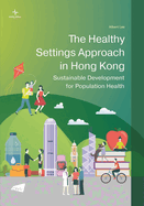 The Healthy Settings Approach in Hong Kong: Sustainable Development for Population Health