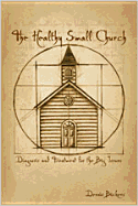 The Healthy Small Church: Diagnosis and Treatment for the Big Issues