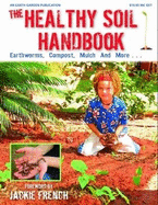 The Healthy Soil Handbook: Earthworms, Compost, Mulch and More....