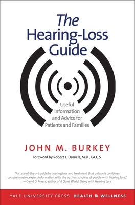 The Hearing-Loss Guide: Useful Information and Advice for Patients and Families - Burkey, John M, and Daniels, Robert L (Foreword by)