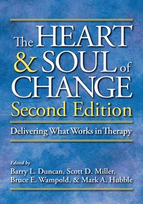 The Heart and Soul of Change: Delivering What Works in Therapy - Duncan, Barry L, Dr. (Editor), and Miller, Scott D, Dr. (Editor), and Wampold, Bruce E, Dr. (Editor)