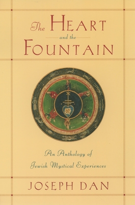 The Heart and the Fountain: An Anthology of Jewish Mystical Experiences - Dan, Joseph (Editor)