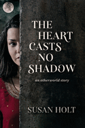 The Heart Casts No Shadow 2020: an otherworld story