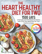 The Heart Healthy Diet for Two: 1500 Days of Simple and Wholesome Dishes with a 28-Day Meal Plan for Two Hearts to Enjoy Full Color Edition