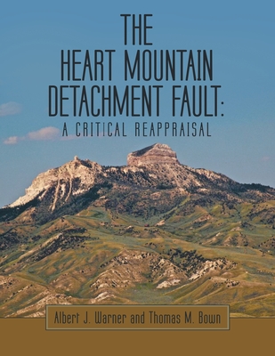 The Heart Mountain Detachment Fault: A Critical Reappraisal - Warner, Albert J, and Bown, Thomas M