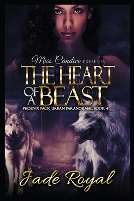 The Heart of a Beast: A Phoenix Pack Urban Paranormal - Royal, Jade