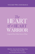 The Heart of a Heart Warrior Volume Two: Congenital Heart Defect Stories of Hope