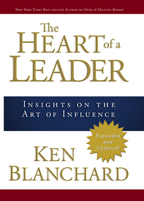The Heart of a Leader: Insights on the Art of Influence - Blanchard, Ken