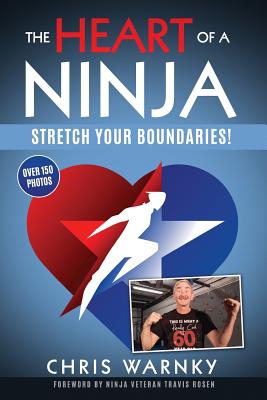 The Heart of a Ninja: Stretch Your Boundaries - Rosen, Travis (Foreword by), and Hoffnagle, Gwen (Editor), and Warnky, Chris