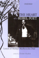 The Heart of a Rebel Poet: Letters of Michael Madhusudan Dutt