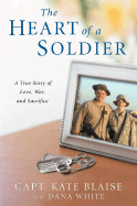 The Heart of a Soldier: A True Love Story of Love, War, and Sacrifice