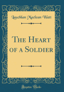 The Heart of a Soldier (Classic Reprint)