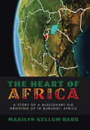 The Heart of Africa: A Story of a Missionary Kid Growing up in Burundi, Africa