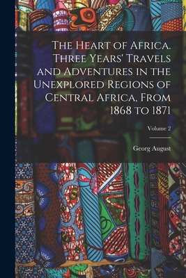 The Heart of Africa. Three Years' Travels and Adventures in the Unexplored Regions of Central Africa, From 1868 to 1871; Volume 2 - Schweinfurth, Georg August 1836-1925