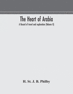 The heart of Arabia, a record of travel and exploration (Volume II)