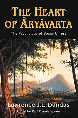 The Heart of Aryavarta - Dundas, Lawrence J L, and Sporer, Paul Dennis (Editor)