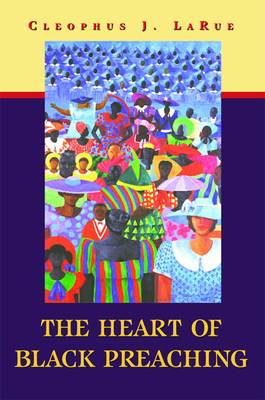 The Heart of Black Preaching - Larue, Cleophus J