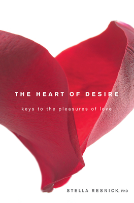 The Heart of Desire: Keys to the Pleasures of Love - Resnick, Stella