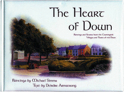 The Heart of Down: Paintings and Stories from the Countryside, Villages and Towns of Mid Down
