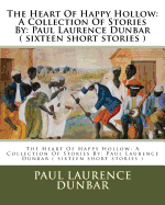 The Heart Of Happy Hollow: A Collection Of Stories By: Paul Laurence Dunbar ( sixteen short stories )