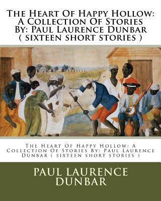 The Heart Of Happy Hollow: A Collection Of Stories By: Paul Laurence Dunbar ( sixteen short stories ) - Kemble, E W, and Dunbar, Paul Laurence