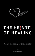 The Heart Of Healing: Emotional Poems Book About Finding Yourself For Adults And Teens