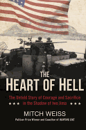 The Heart of Hell: The Untold Story of Courage and Sacrifice in the Shadow of Iwo Jima