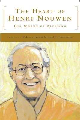 The Heart of Henri Nouwen: His Words of Blessing - Christensen, Michael J, and Laird, Rebecca