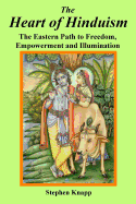 The Heart of Hinduism: The Eastern Path to Freedom, Empowerment and Illumination
