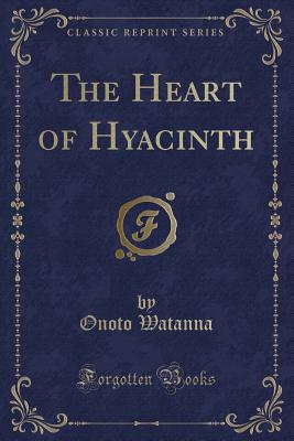 The Heart of Hyacinth (Classic Reprint) - Watanna, Onoto, Professor